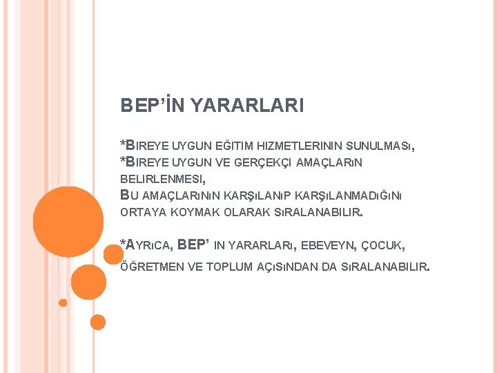 BEP’İN YARARLARI *BIREYE UYGUN EĞITIM HIZMETLERININ SUNULMASı, *BIREYE UYGUN VE GERÇEKÇI AMAÇLARıN BELIRLENMESI, BU