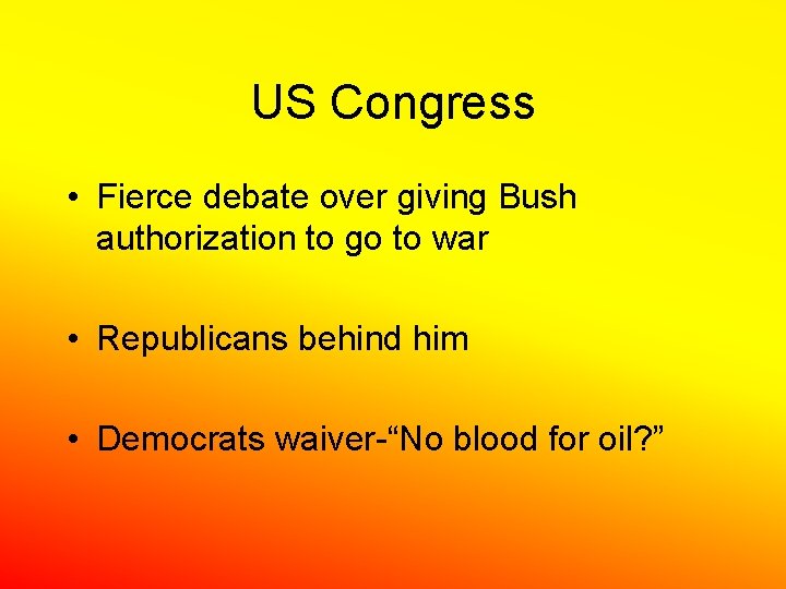 US Congress • Fierce debate over giving Bush authorization to go to war •