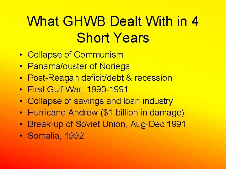 What GHWB Dealt With in 4 Short Years • • Collapse of Communism Panama/ouster