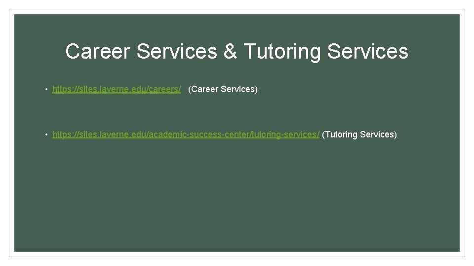 Career Services & Tutoring Services • https: //sites. laverne. edu/careers/ (Career Services) • https: