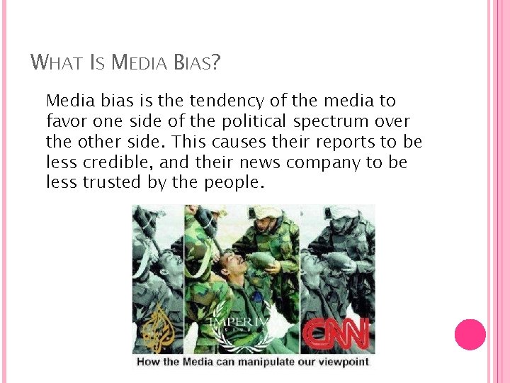 WHAT IS MEDIA BIAS? Media bias is the tendency of the media to favor