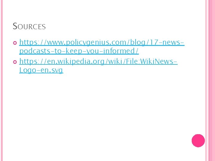 SOURCES https: //www. policygenius. com/blog/17 -newspodcasts-to-keep-you-informed/ https: //en. wikipedia. org/wiki/File: Wiki. News. Logo-en. svg