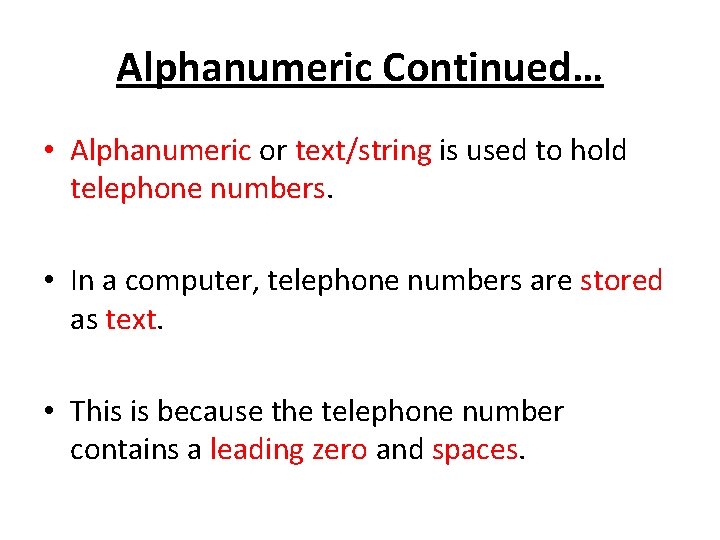 Alphanumeric Continued… • Alphanumeric or text/string is used to hold telephone numbers. • In