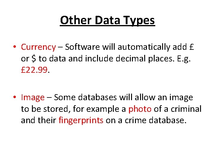 Other Data Types • Currency – Software will automatically add £ or $ to
