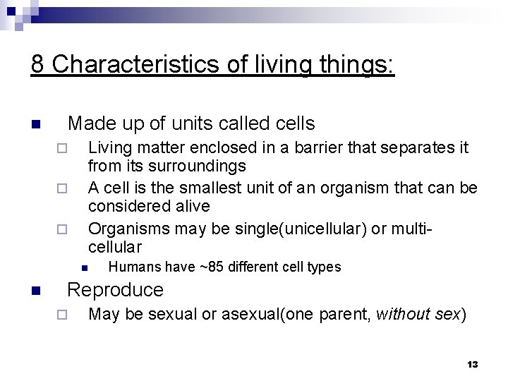 8 Characteristics of living things: n Made up of units called cells ¨ ¨