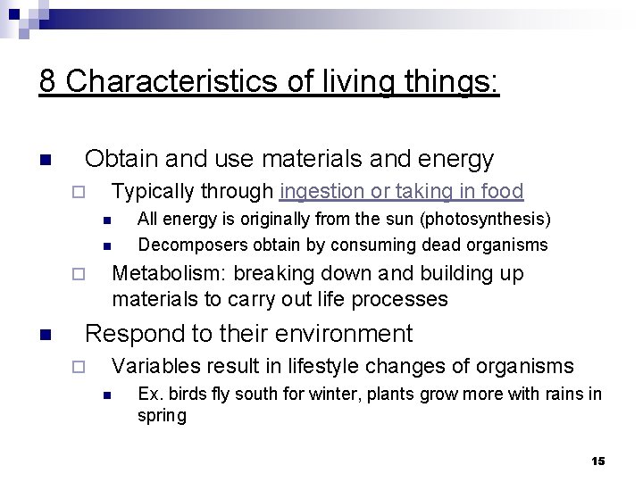 8 Characteristics of living things: n Obtain and use materials and energy ¨ Typically