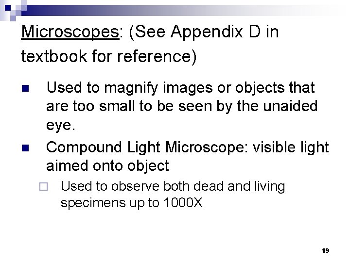 Microscopes: (See Appendix D in textbook for reference) n n Used to magnify images