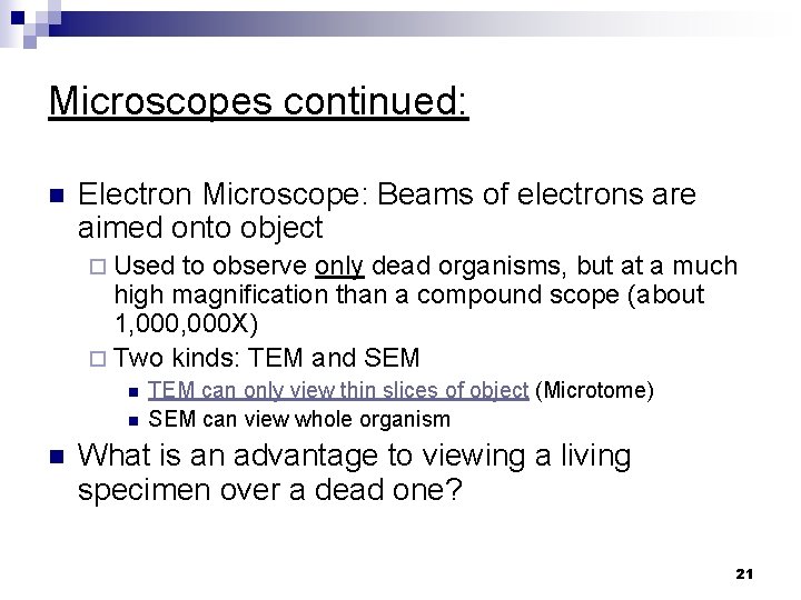 Microscopes continued: n Electron Microscope: Beams of electrons are aimed onto object ¨ Used