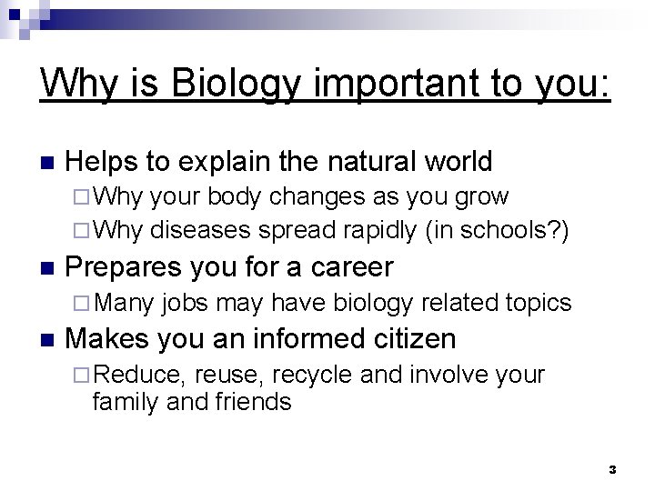 Why is Biology important to you: n Helps to explain the natural world ¨