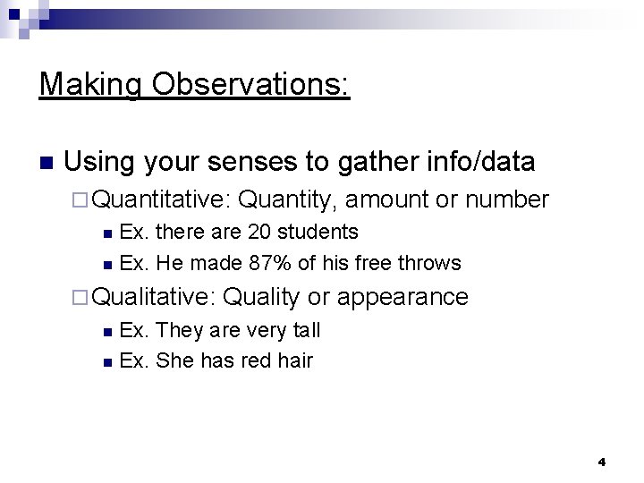Making Observations: n Using your senses to gather info/data ¨ Quantitative: Quantity, amount or