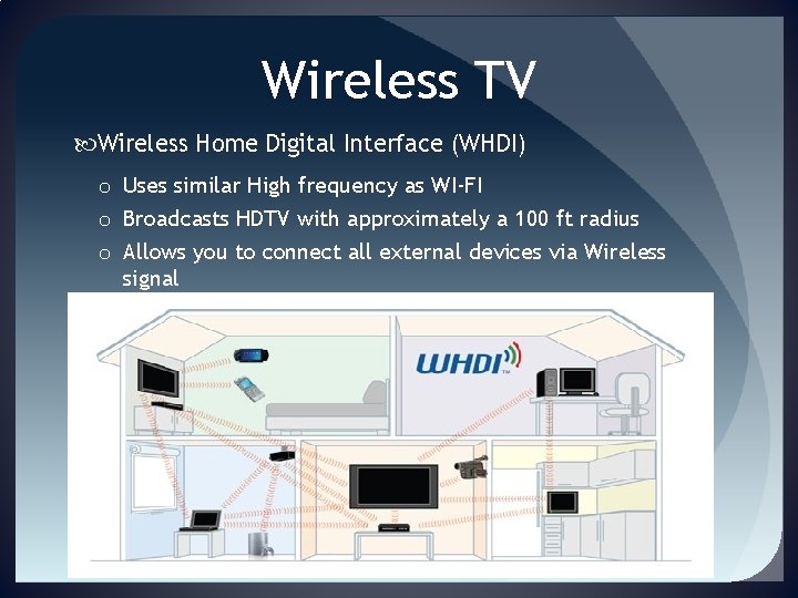 Wireless TV Wireless Home Digital Interface (WHDI) o Uses similar High frequency as WI-FI