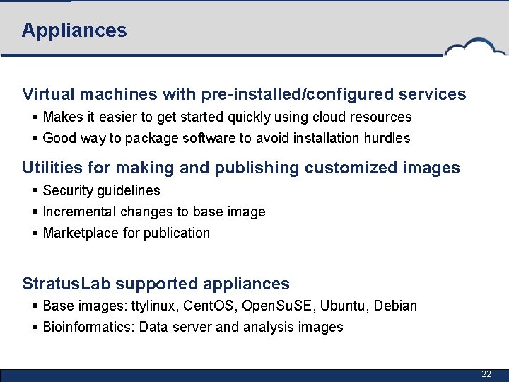 Appliances Virtual machines with pre-installed/configured services § Makes it easier to get started quickly