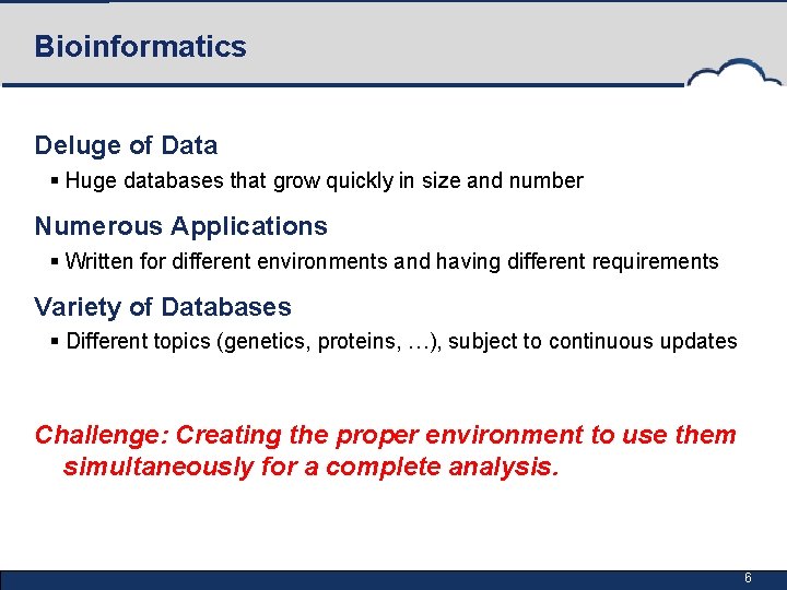 Bioinformatics Deluge of Data § Huge databases that grow quickly in size and number
