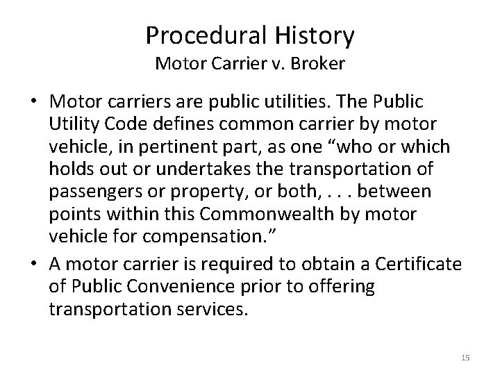 Procedural History Motor Carrier v. Broker • Motor carriers are public utilities. The Public
