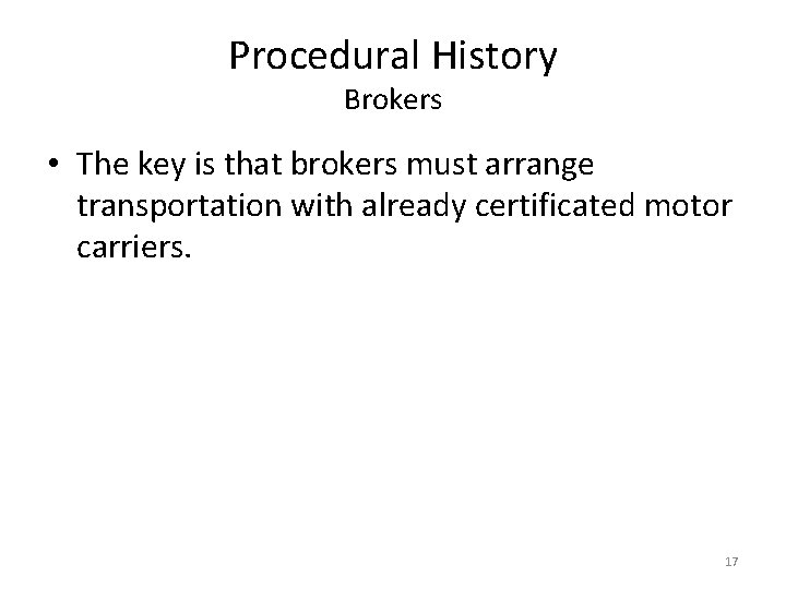 Procedural History Brokers • The key is that brokers must arrange transportation with already