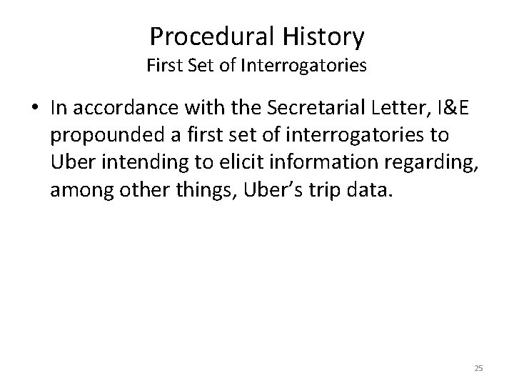 Procedural History First Set of Interrogatories • In accordance with the Secretarial Letter, I&E