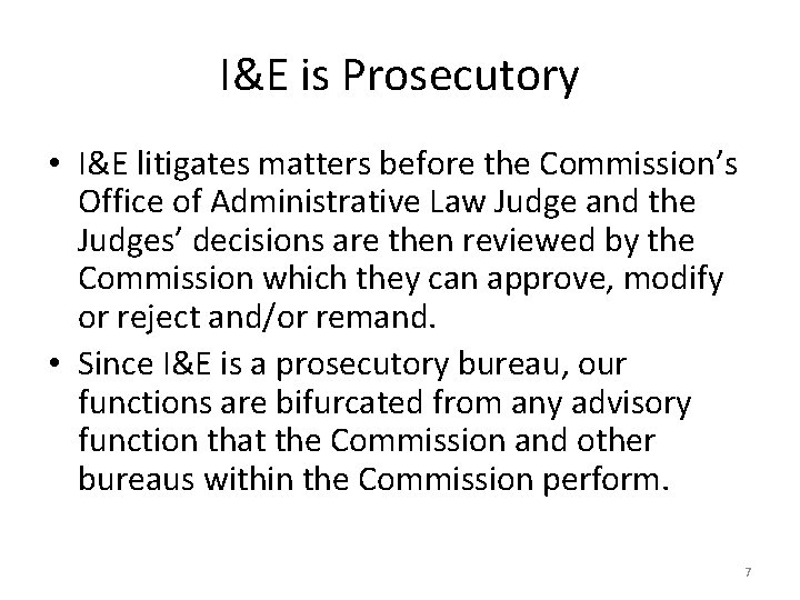 I&E is Prosecutory • I&E litigates matters before the Commission’s Office of Administrative Law