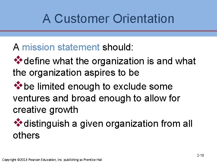 A Customer Orientation A mission statement should: vdefine what the organization is and what