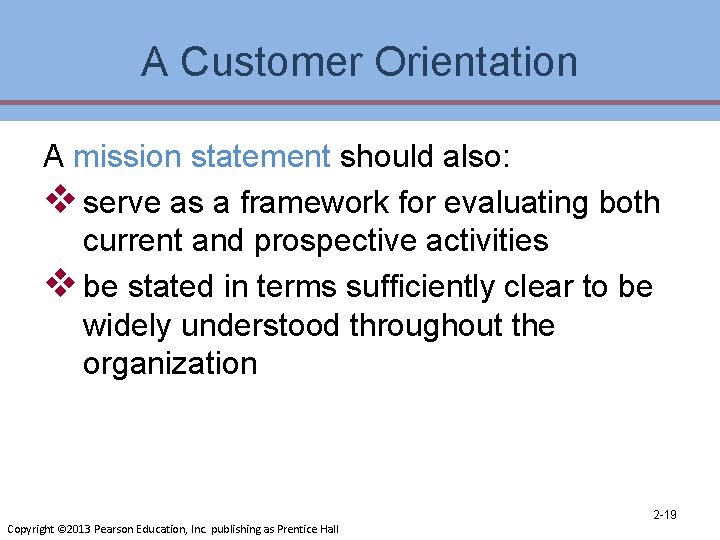 A Customer Orientation A mission statement should also: v serve as a framework for