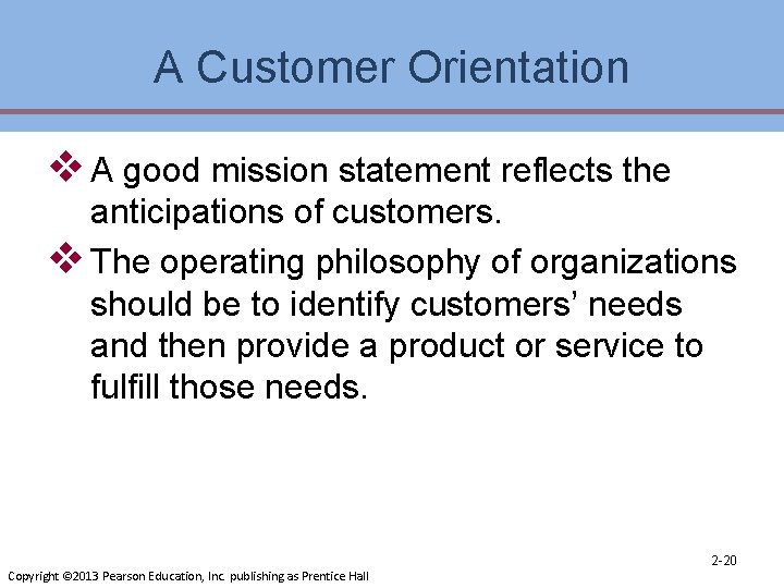 A Customer Orientation v A good mission statement reflects the anticipations of customers. v