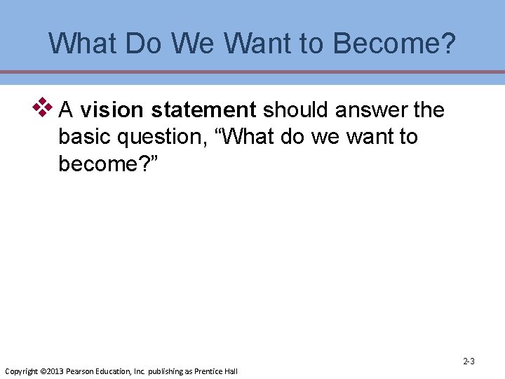 What Do We Want to Become? v A vision statement should answer the basic