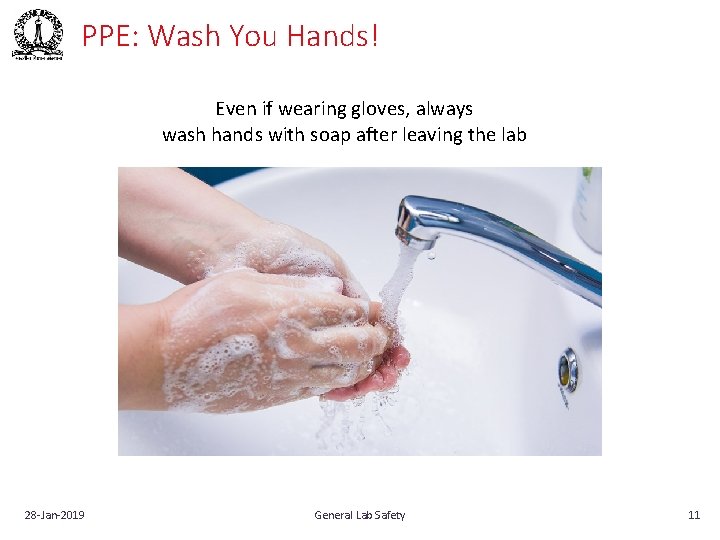 PPE: Wash You Hands! Even if wearing gloves, always wash hands with soap after