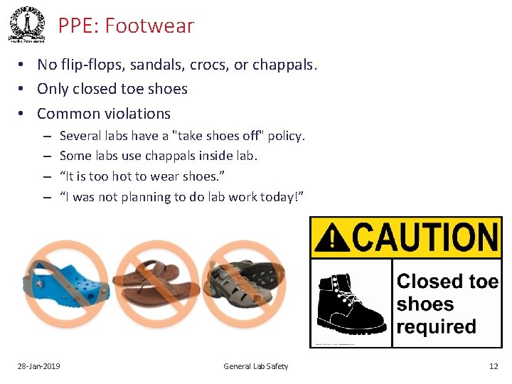 PPE: Footwear • No flip‐flops, sandals, crocs, or chappals. • Only closed toe shoes