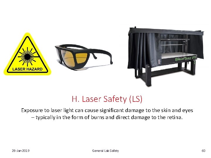 H. Laser Safety (LS) Exposure to laser light can cause significant damage to the