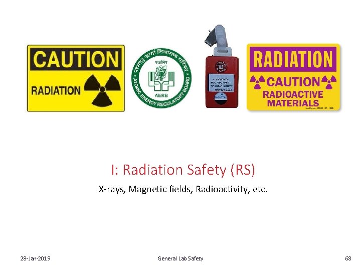 I: Radiation Safety (RS) X‐rays, Magnetic fields, Radioactivity, etc. 28‐Jan‐ 2019 General Lab Safety