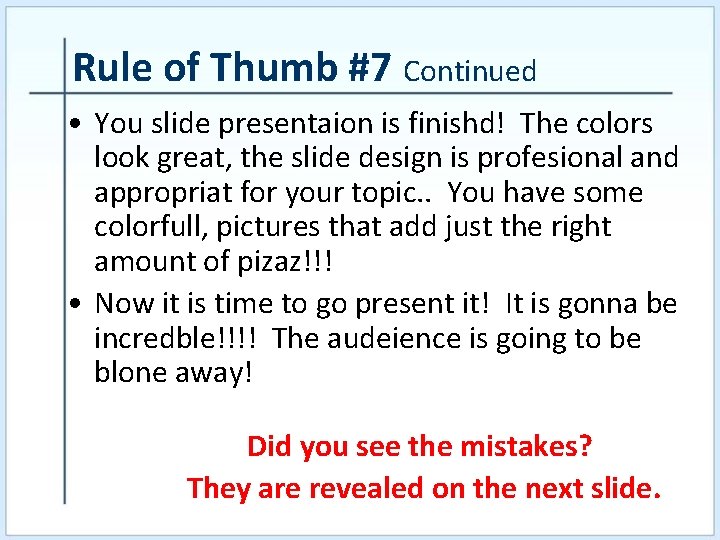 Rule of Thumb #7 Continued • You slide presentaion is finishd! The colors look