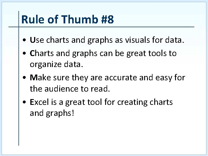 Rule of Thumb #8 • Use charts and graphs as visuals for data. •