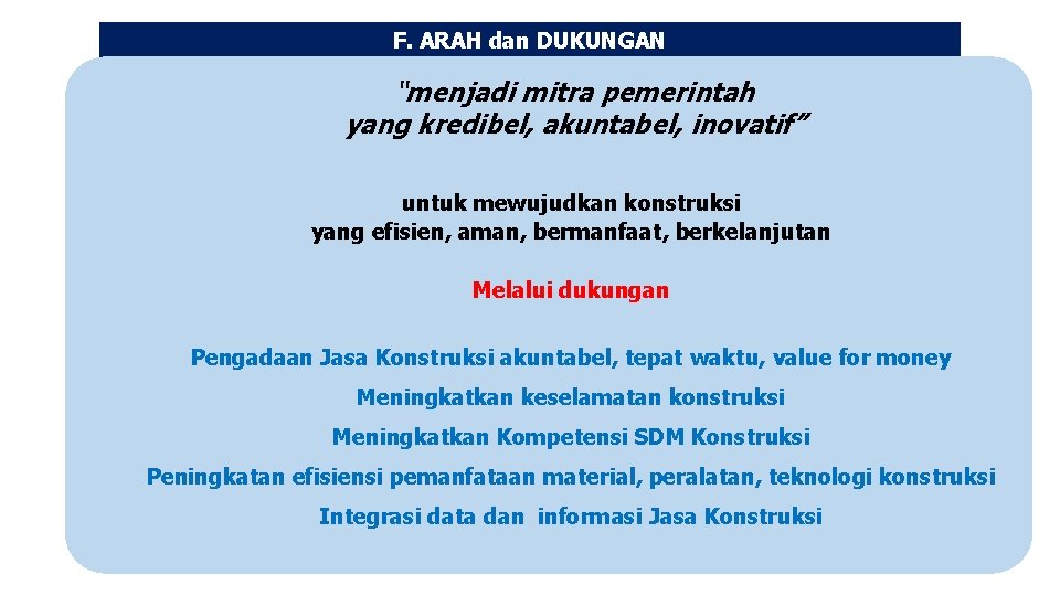 F. ARAH dan DUKUNGAN “menjadi mitra pemerintah yang kredibel, akuntabel, inovatif” untuk mewujudkan konstruksi