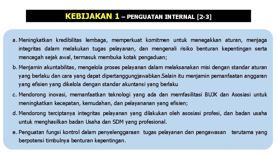 KEBIJAKAN 1 – PENGUATAN INTERNAL [2 -3] a. Meningkatkan kredibilitas lembaga, memperkuat komitmen untuk