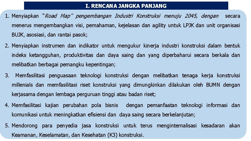 I. RENCANA JANGKA PANJANG 1. Menyiapkan “Road Map” pengembangan Industri Konstruksi menuju 2045, dengan