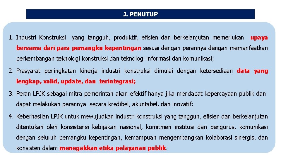 J. PENUTUP 1. Industri Konstruksi yang tangguh, produktif, efisien dan berkelanjutan memerlukan upaya bersama