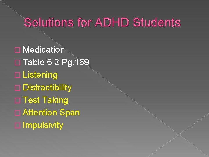 Solutions for ADHD Students � Medication � Table 6. 2 Pg. 169 � Listening