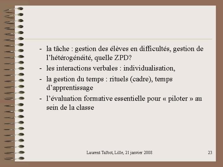 - la tâche : gestion des élèves en difficultés, gestion de l’hétérogénéité, quelle ZPD?