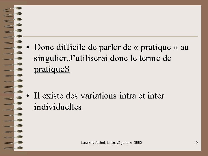  • Donc difficile de parler de « pratique » au singulier. J’utiliserai donc