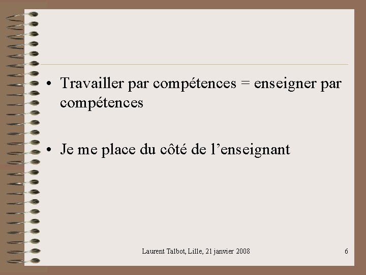  • Travailler par compétences = enseigner par compétences • Je me place du