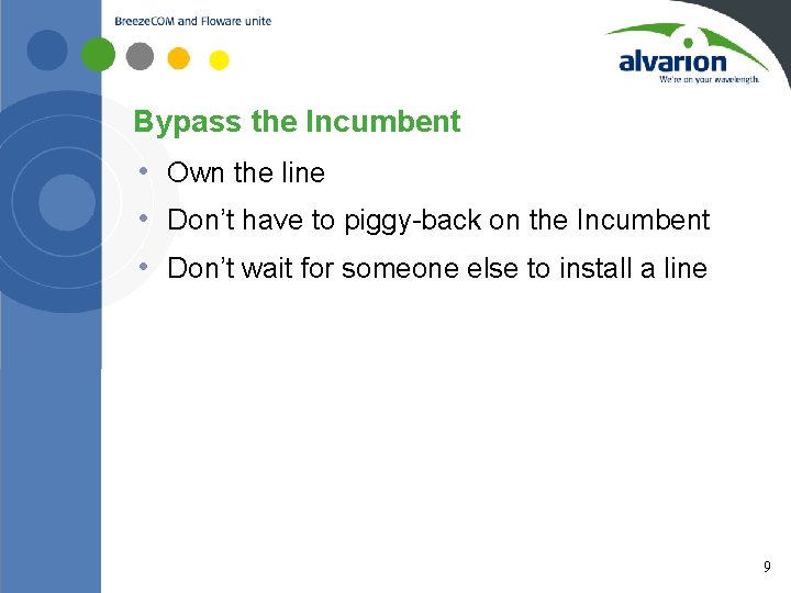 Bypass the Incumbent • Own the line • Don’t have to piggy-back on the