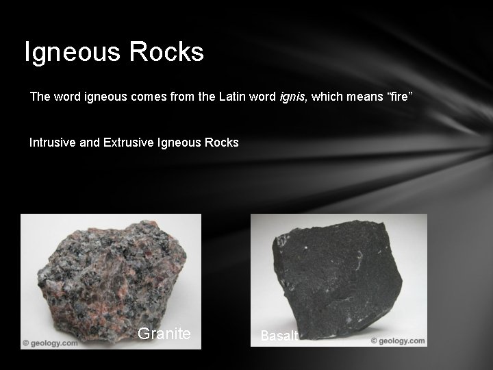 Igneous Rocks The word igneous comes from the Latin word ignis, which means “fire”