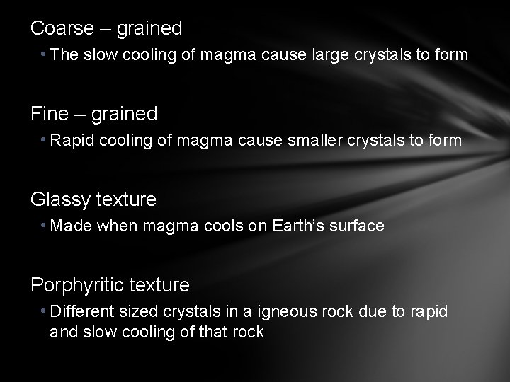 Coarse – grained • The slow cooling of magma cause large crystals to form