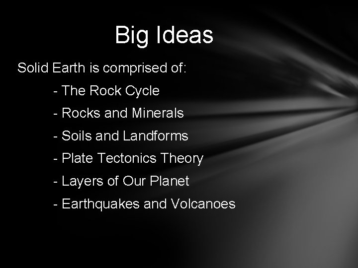 Big Ideas Solid Earth is comprised of: - The Rock Cycle - Rocks and
