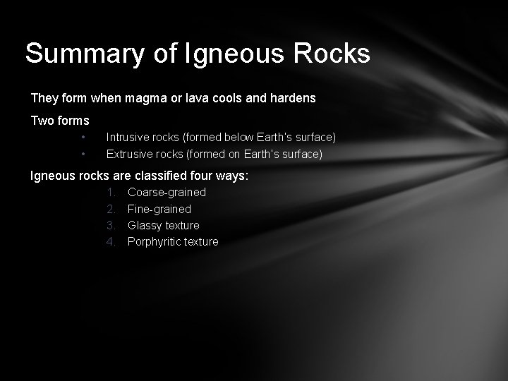 Summary of Igneous Rocks They form when magma or lava cools and hardens Two