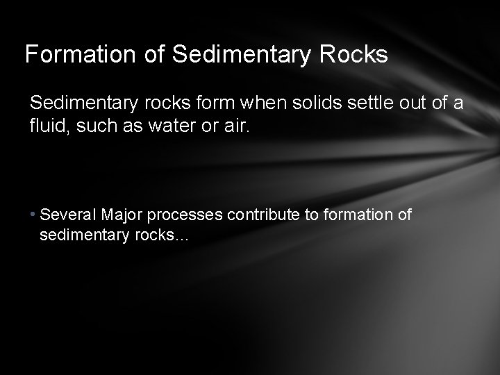 Formation of Sedimentary Rocks Sedimentary rocks form when solids settle out of a fluid,