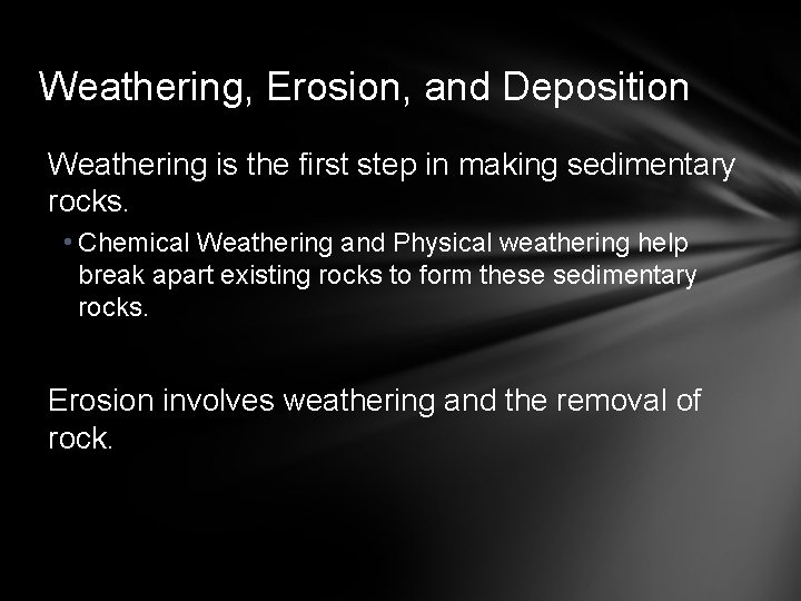 Weathering, Erosion, and Deposition Weathering is the first step in making sedimentary rocks. •