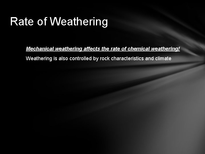 Rate of Weathering Mechanical weathering affects the rate of chemical weathering! Weathering is also