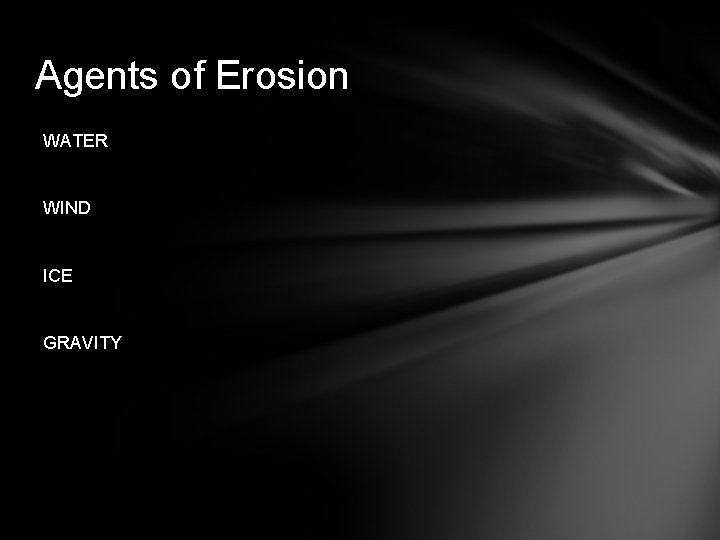 Agents of Erosion WATER WIND ICE GRAVITY 