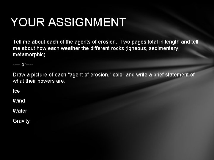 YOUR ASSIGNMENT Tell me about each of the agents of erosion. Two pages total