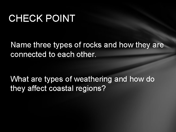 CHECK POINT Name three types of rocks and how they are connected to each